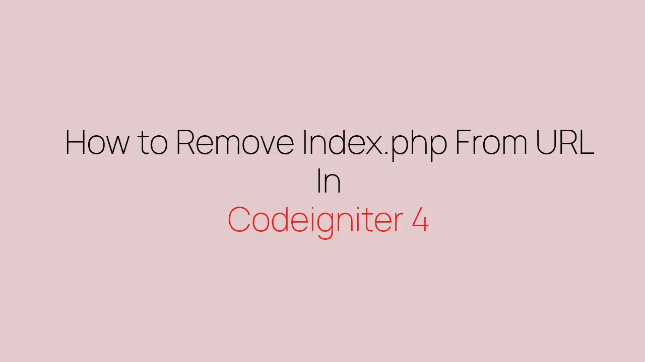 How to Remove Index.php From URL In Codeigniter 4